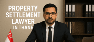 Property Settlement Lawyer in Thane